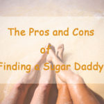 Finding a Sugar Daddy? The Pros and Cons of Sugar Dating